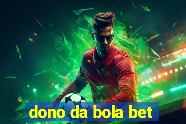 dono da bola bet